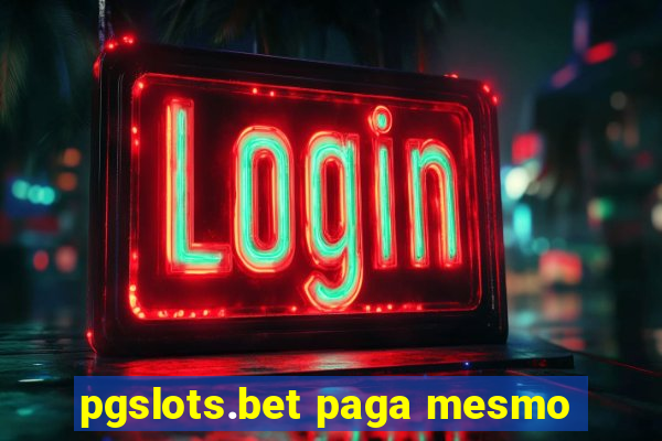 pgslots.bet paga mesmo